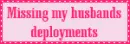 Missing my husbands deployments LOL