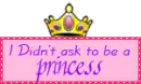 I didnt ask to be a princess