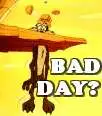Having a Bad Day?