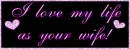 I love my life as your wife