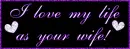 I love my life as your wife