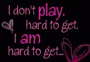hard to get
