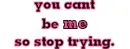 you cant be .me.* so stop trying.