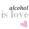 Alcohol is love