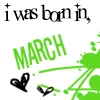 I was born in March