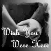 wish u were here