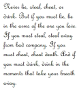 Never lie, steal, cheat or drink