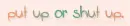 shut up