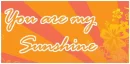 U r my sunshine