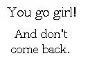 You go girl!