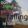 Dont Blame GrAvIty