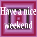 have a nice weekend