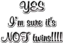 YES im sure its NOT twins