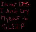Cry myself to sleep