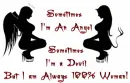 Sometime im an angle sometime devil but im alwayz 100% woman