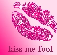 Kiss Me fool
