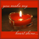 You amke my heart shine
