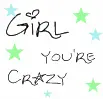 girl your crazy