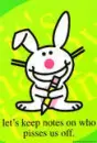 Lets keep notes on who pisses us off *Happy Bunny*