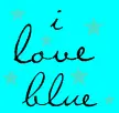 i love blue