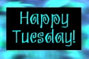 Happy Tuesday