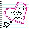 You Take My Breath Away