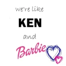 we're like ken and barbie