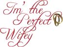 Im the perfect wifey