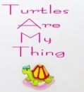 turtles are my thing
