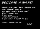 Become Aware! PLEASE!
