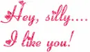 Hey silly....