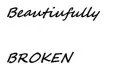 Beautifully Broken Baby.