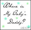 where is my baby's daddy?