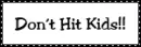 Dont hit kids