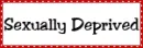 Sexually Deprived for your freedom