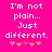 I'm not plain...Just different