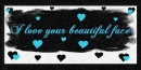 I love your face