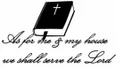 As for me & my house we shall serve the Lord