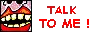 talk to me