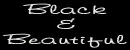 ~Black and Beautiful~
