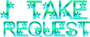 I Take Request