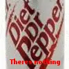 Diet Dr.Pepper theres nothing diet about it.