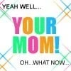 your mom