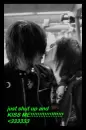shut up and kiss me
