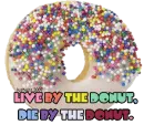 Live by the donut, die by the donut.