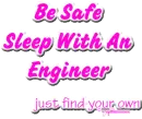 Be safe sleep with an engineer