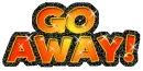 go away