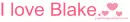 I love Blake