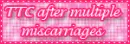 TTC after multiple miscarriages