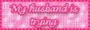 my husband is trying to knock me up